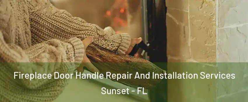  Fireplace Door Handle Repair And Installation Services Sunset - FL