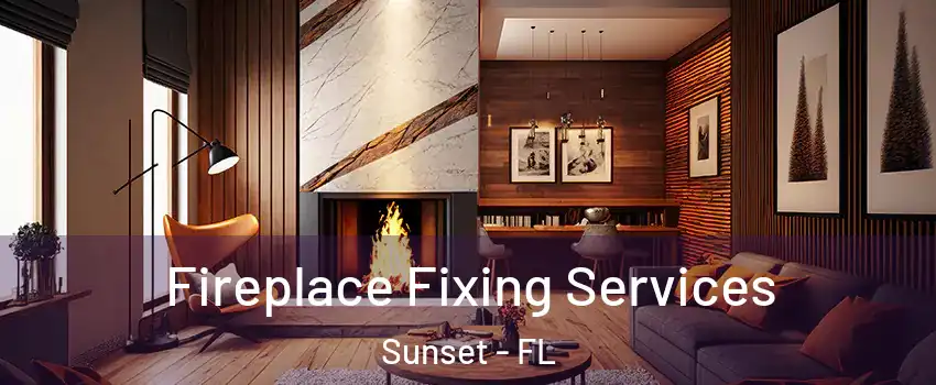  Fireplace Fixing Services Sunset - FL