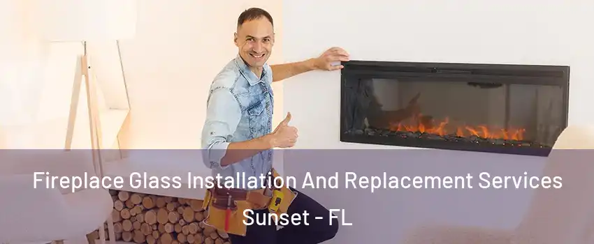 Fireplace Glass Installation And Replacement Services Sunset - FL