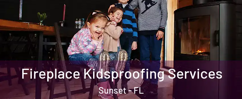  Fireplace Kidsproofing Services Sunset - FL