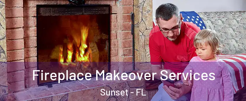 Fireplace Makeover Services Sunset - FL
