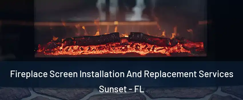  Fireplace Screen Installation And Replacement Services Sunset - FL