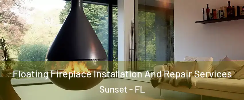  Floating Fireplace Installation And Repair Services Sunset - FL
