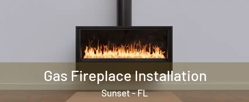  Gas Fireplace Installation Sunset - FL