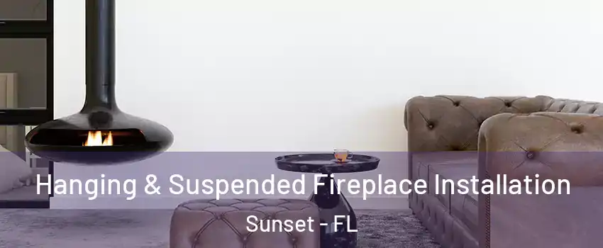  Hanging & Suspended Fireplace Installation Sunset - FL