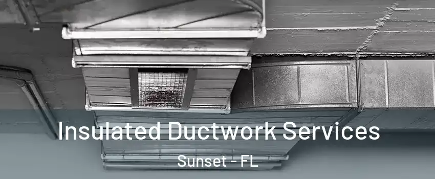  Insulated Ductwork Services Sunset - FL