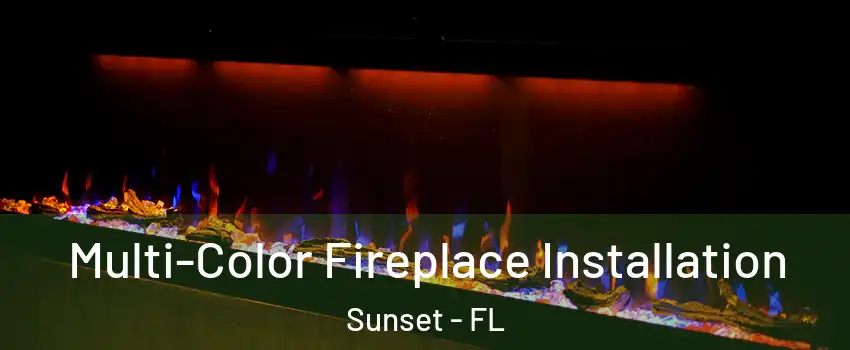  Multi-Color Fireplace Installation Sunset - FL