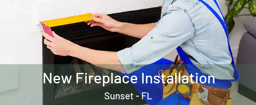  New Fireplace Installation Sunset - FL