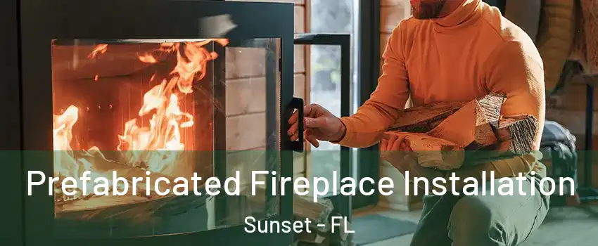 Prefabricated Fireplace Installation Sunset - FL