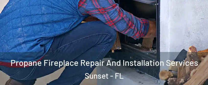  Propane Fireplace Repair And Installation Services Sunset - FL