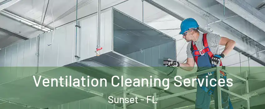  Ventilation Cleaning Services Sunset - FL