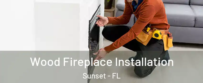  Wood Fireplace Installation Sunset - FL