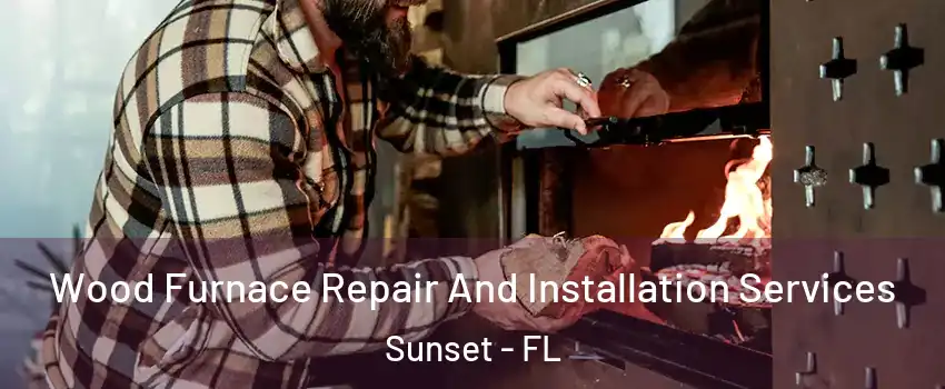  Wood Furnace Repair And Installation Services Sunset - FL
